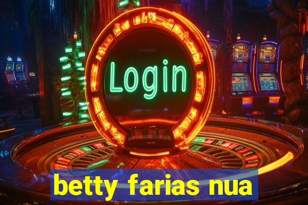 betty farias nua